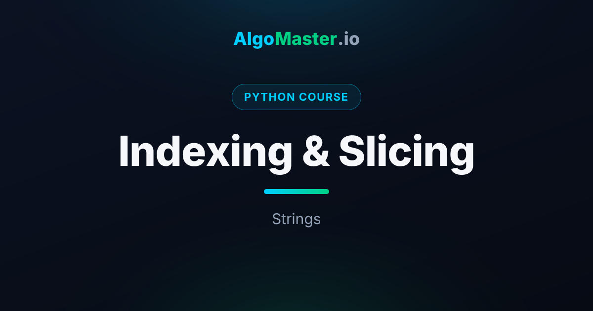 Indexing & Slicing | Python | AlgoMaster.io