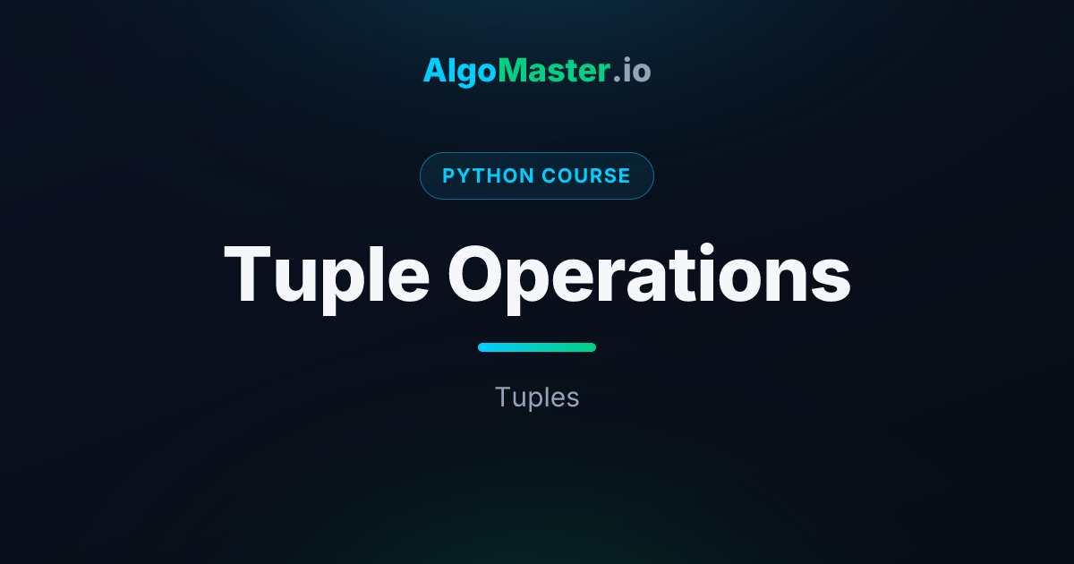 Tuple Operations | Python | AlgoMaster.io