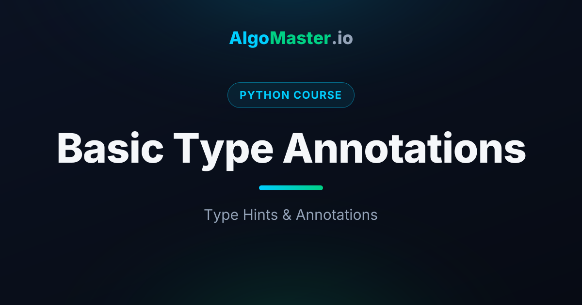 Basic Type Annotations | Python | AlgoMaster.io