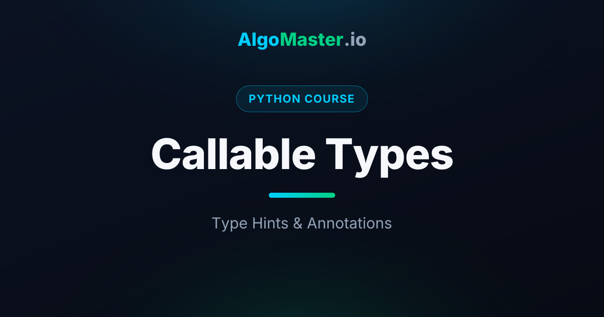 Callable Types | Python | AlgoMaster.io