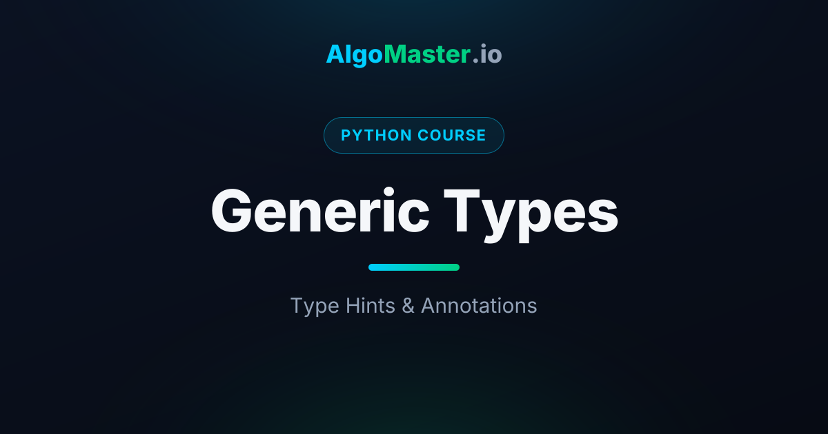 Generic Types | Python | AlgoMaster.io