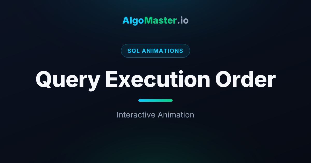 Query Execution Order Animation | AlgoMaster.io