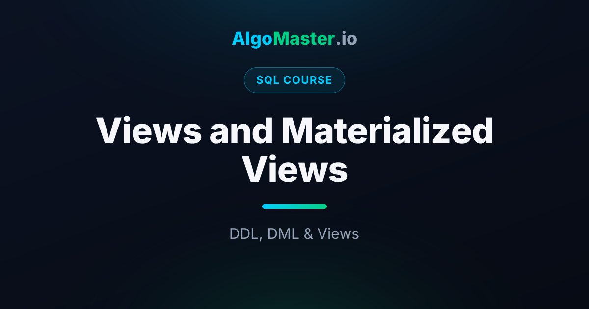 Views and Materialized Views | SQL | AlgoMaster.io