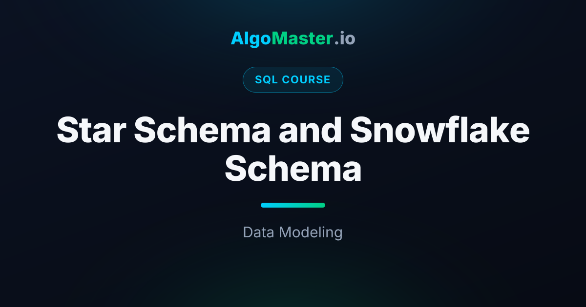 Star Schema and Snowflake Schema | SQL | AlgoMaster.io