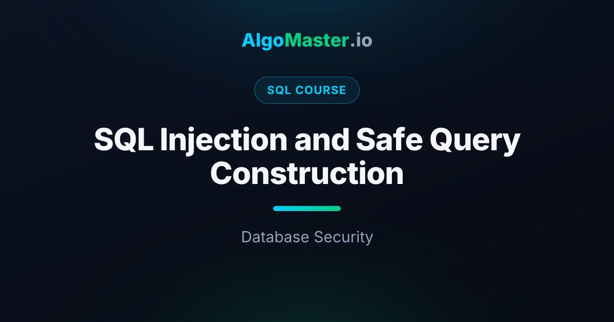 SQL Injection and Safe Query Construction | SQL | AlgoMaster.io