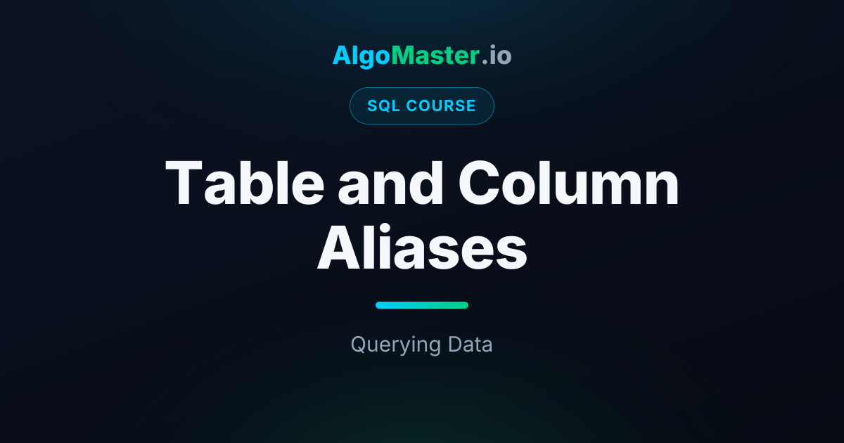 Table and Column Aliases | SQL | AlgoMaster.io