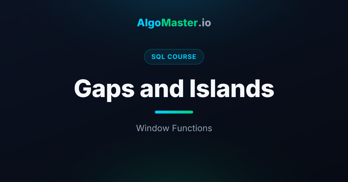 Gaps and Islands | SQL | AlgoMaster.io