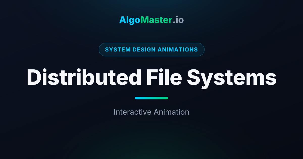Distributed File Systems Animation | AlgoMaster.io