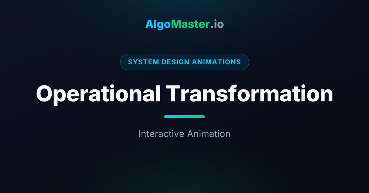 Operational Transformation Animation | AlgoMaster.io