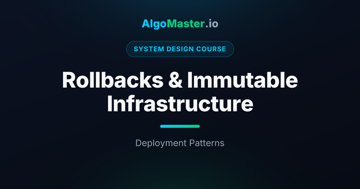 Rollbacks & Immutable Infrastructure | System Design