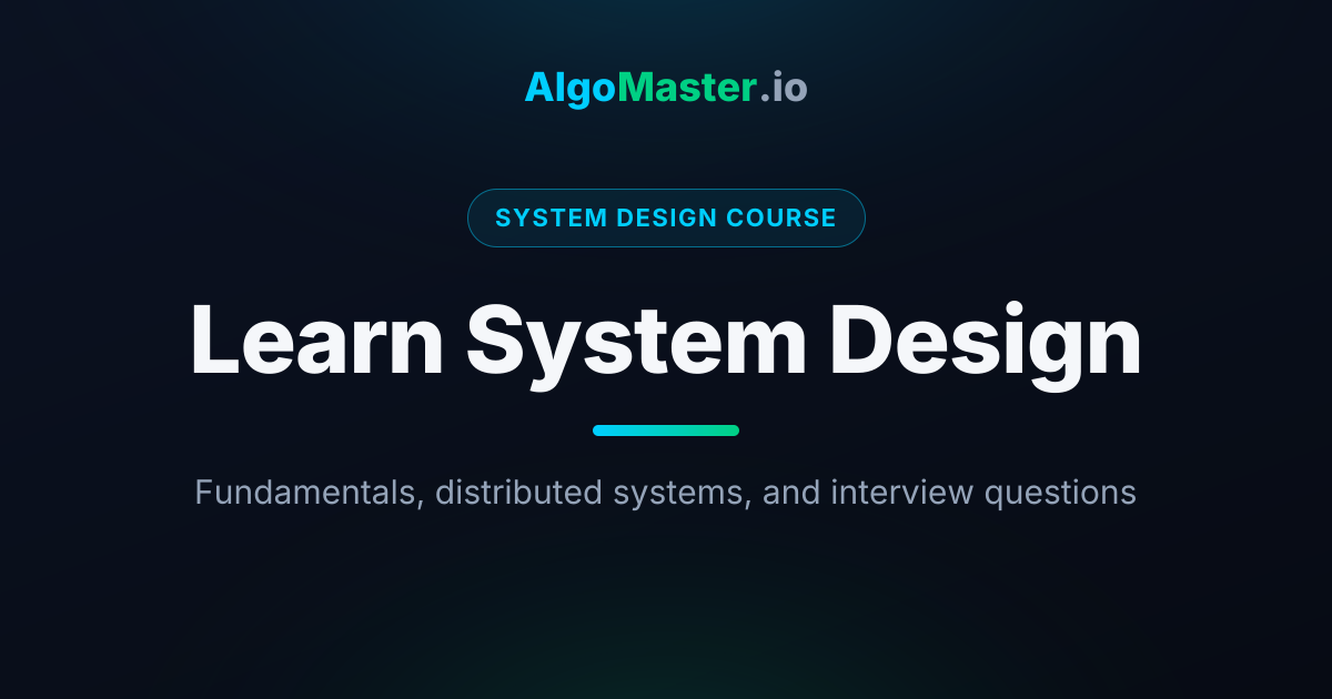 Learn System Design | AlgoMaster.io