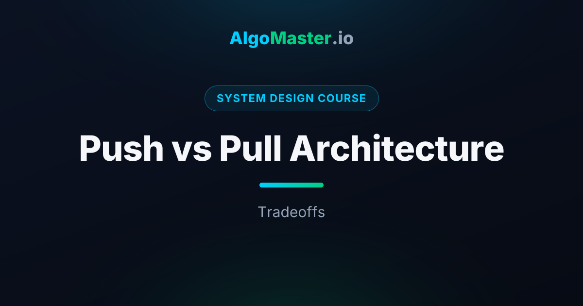 Push vs Pull Architecture | System Design