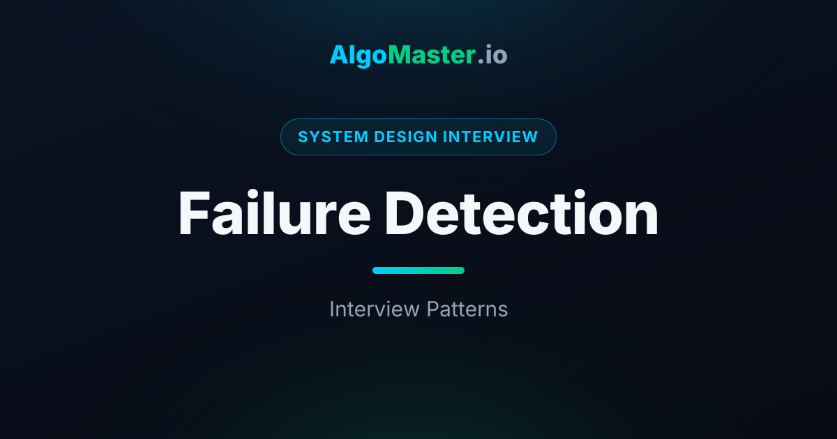 Failure Detection | System Design Interview | AlgoMaster.io