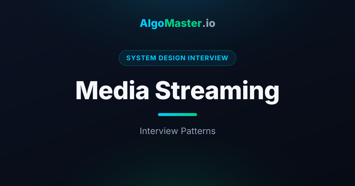 Media Streaming | System Design Interview | AlgoMaster.io