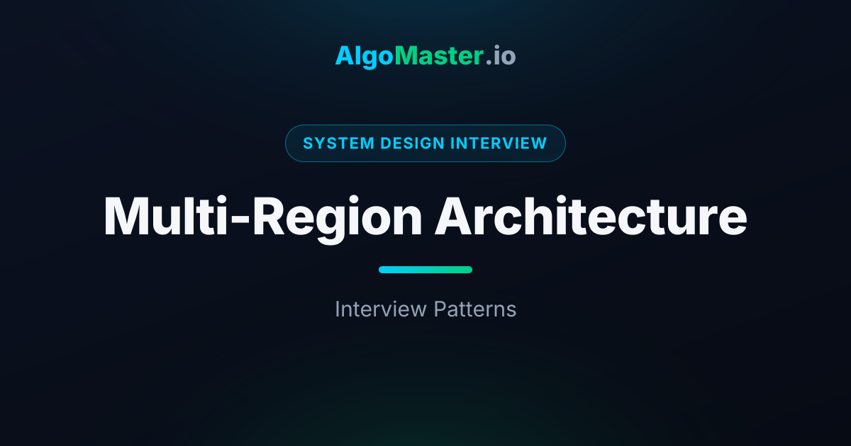 Multi-Region Architecture | System Design Interview | AlgoMaster.io