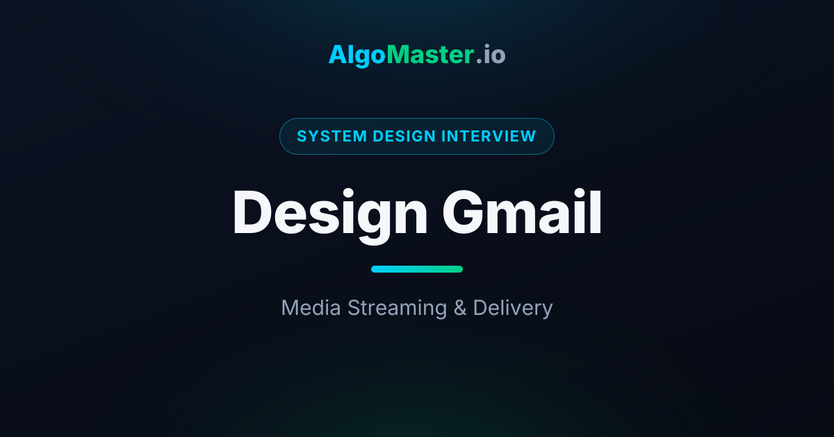 Design Gmail | System Design Interview | AlgoMaster.io