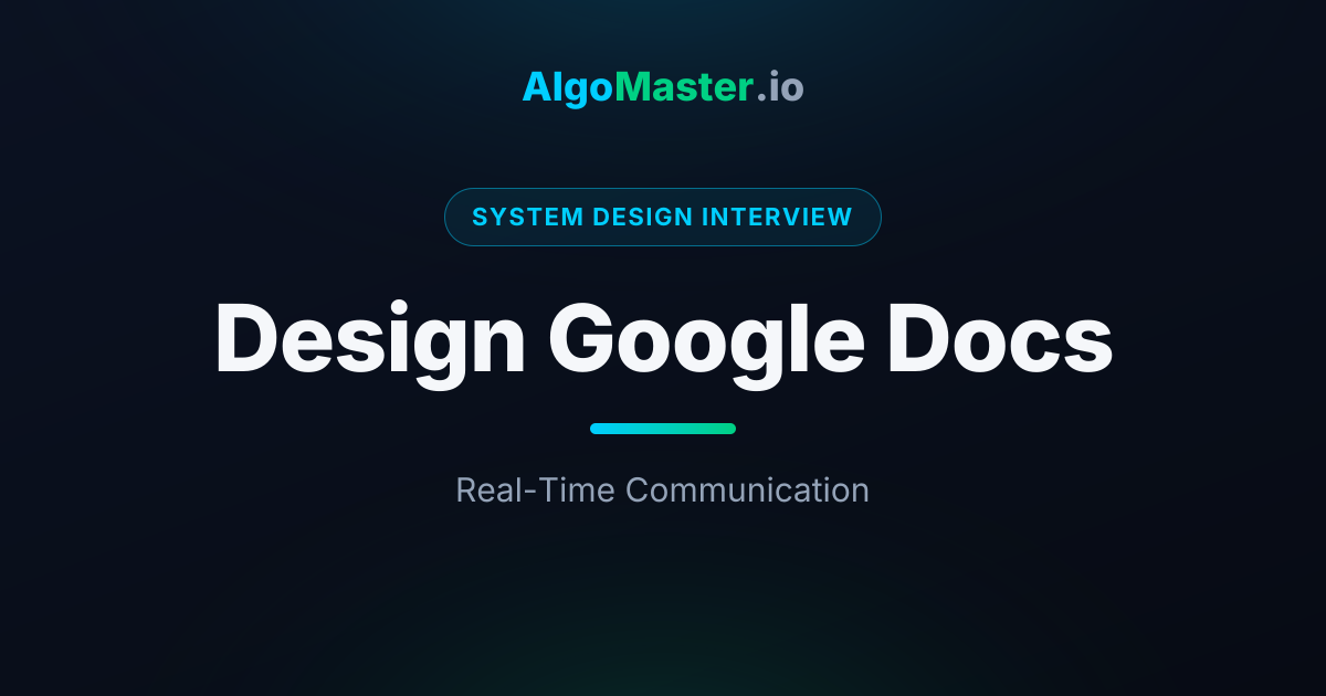 Design Google Docs | System Design Interview | AlgoMaster.io