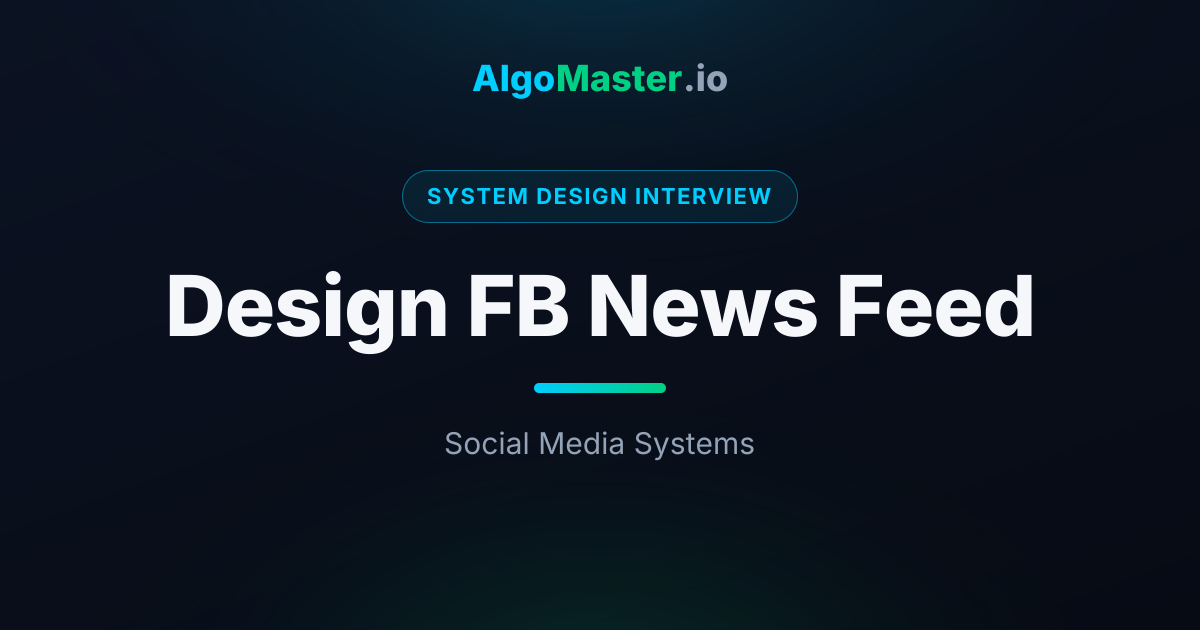 Design FB News Feed | System Design Interview | AlgoMaster.io