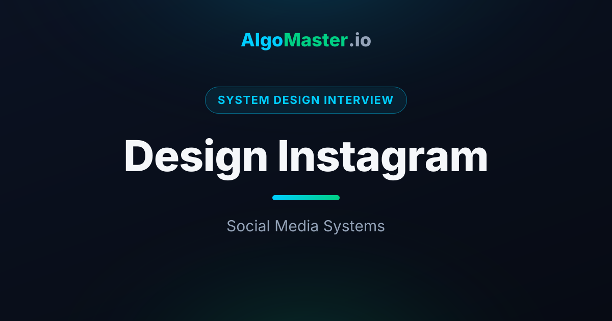 Design Instagram | System Design Interview | AlgoMaster.io