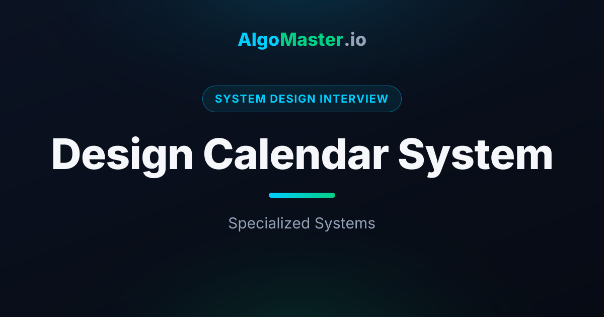 Design Calendar System | System Design Interview | AlgoMaster.io