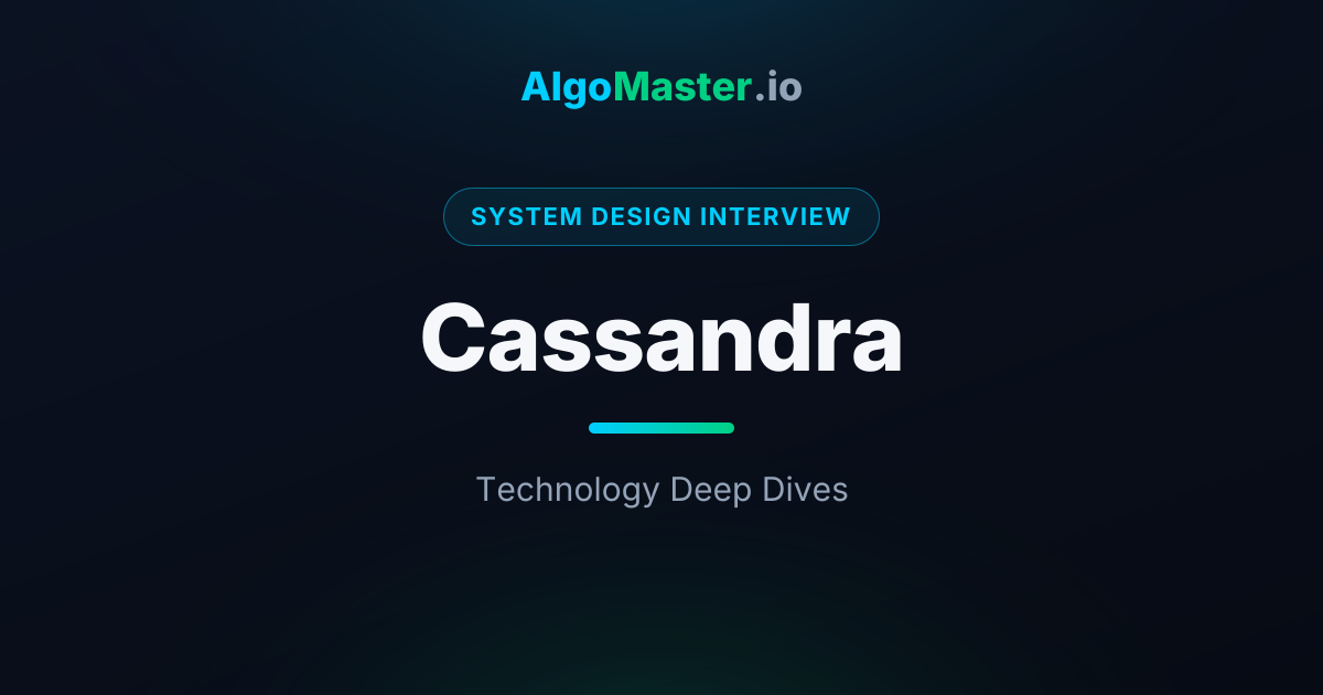 Cassandra | System Design Interview | AlgoMaster.io