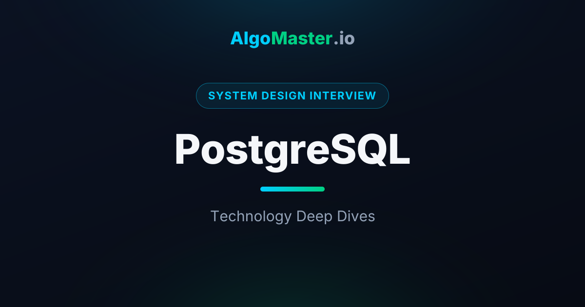 PostgreSQL | System Design Interview | AlgoMaster.io