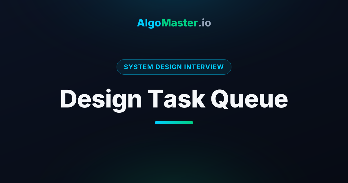 Design Task Queue | System Design Interview | AlgoMaster.io
